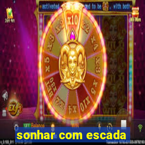 sonhar com escada